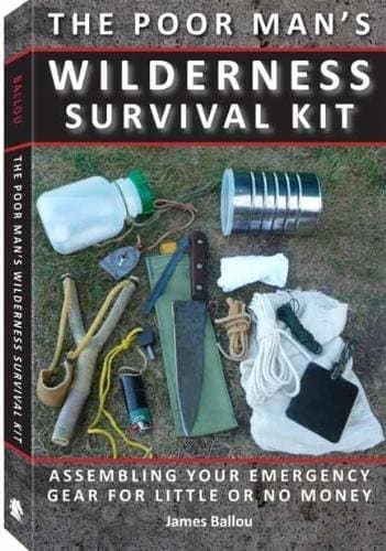 Poor Man's Wilderness Survival Kit: Assembling Your Emergency Gear for Little or No Money Paperback – March 31, 2013
