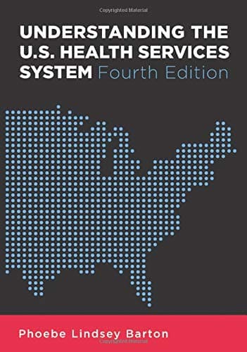 Understanding the U.S. Health Services System, Fourth Edition (Aupha/Hap Book)
