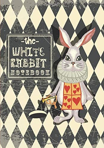 The White Rabbit Notebook: With Quotes from Lewis Carroll's Alice in Wonderland & Through the Looking-Glass Along with Other Quotes About Madness, ... Themed Gifts for Women and Teen Girls)