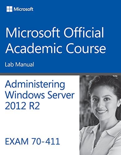 70-411 Administering Windows Server 2012 R2 Lab Manual: Exam 70-411 (Microsoft Official Academic Course)