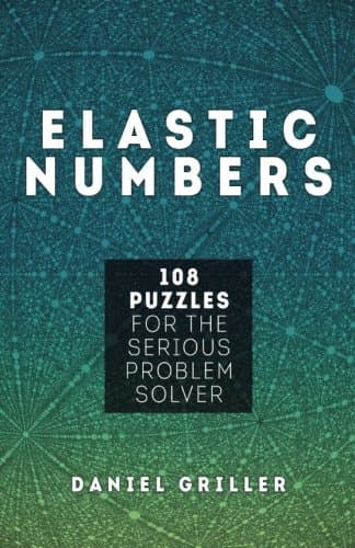 Elastic Numbers: 108 Puzzles for the Serious Problem Solver