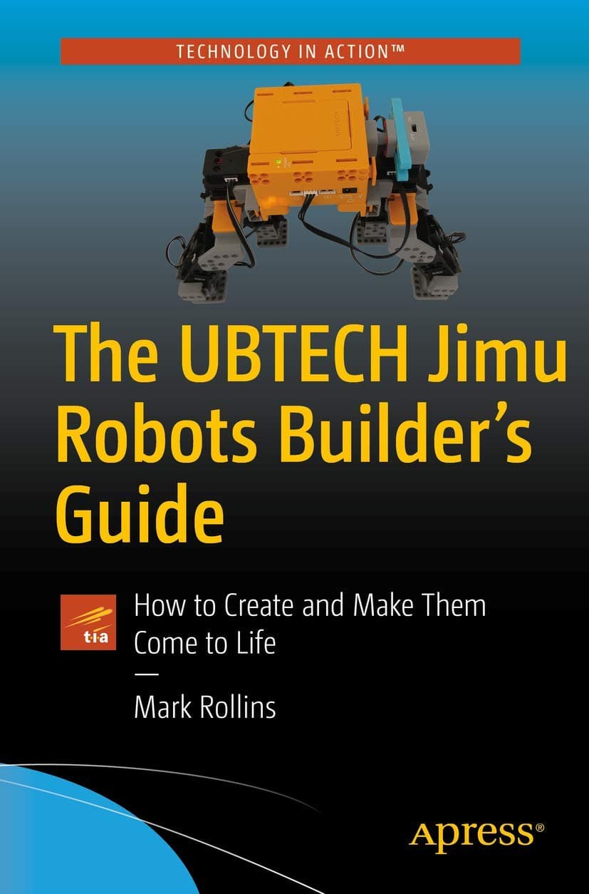 The UBTECH Jimu Robots Builder’s Guide: How to Create and Make Them Come to Life 1st ed. Edition