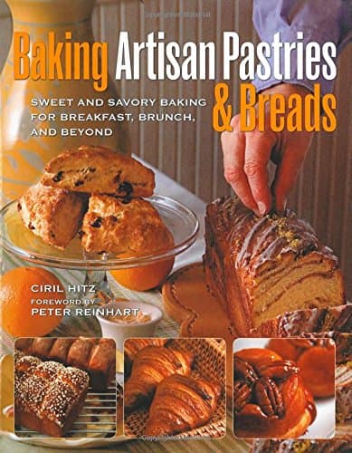 Baking Artisan Pastries & Breads: Sweet and Savory Baking for Breakfast, Brunch, and Beyond Hardcover – February 1, 2012