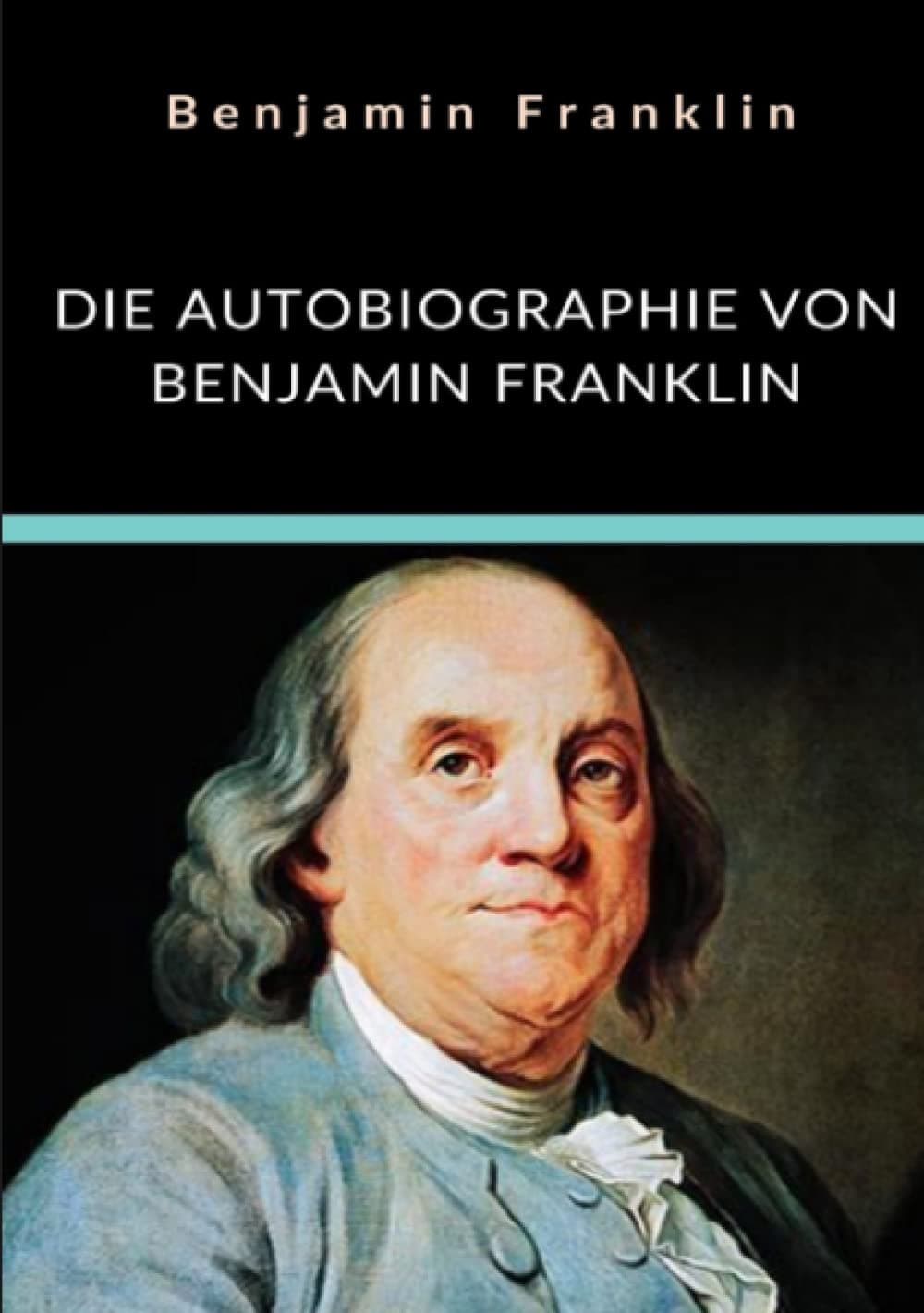Die Autobiographie von Benjamin Franklin