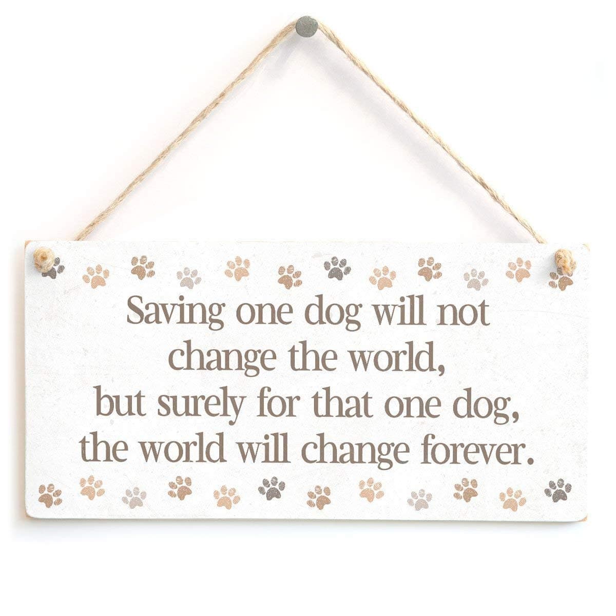 Yilooom Saving One Dog Will Not Change The World, But Surely for That One Dog, The World Will Change Forever. - Beautiful Dog Rescue Gift Sign 10"X5"