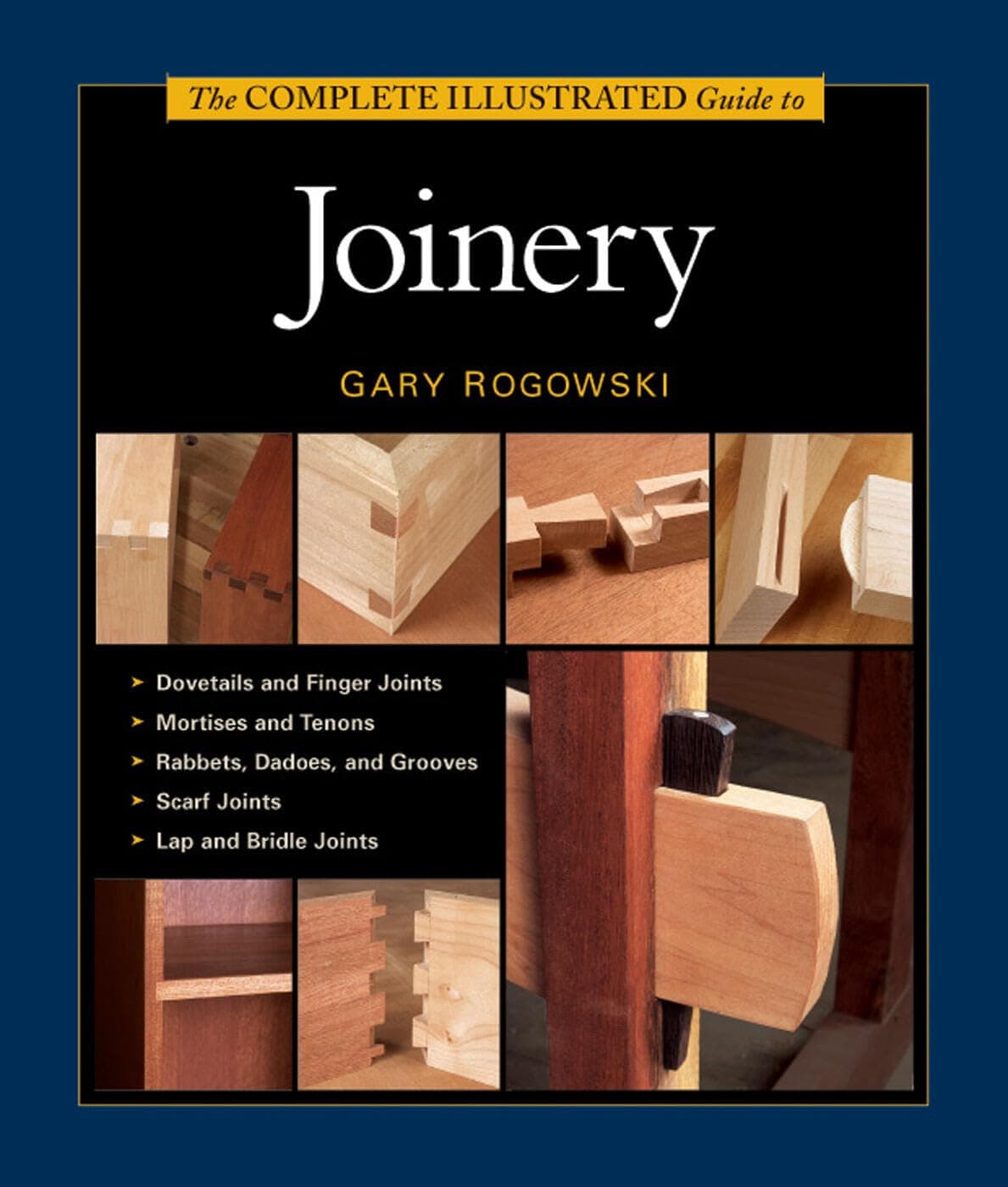 The Complete Illustrated Guide to Joinery: 1,400+ Step-by-Step Photos and Diagrams for Flawless Wood Construction