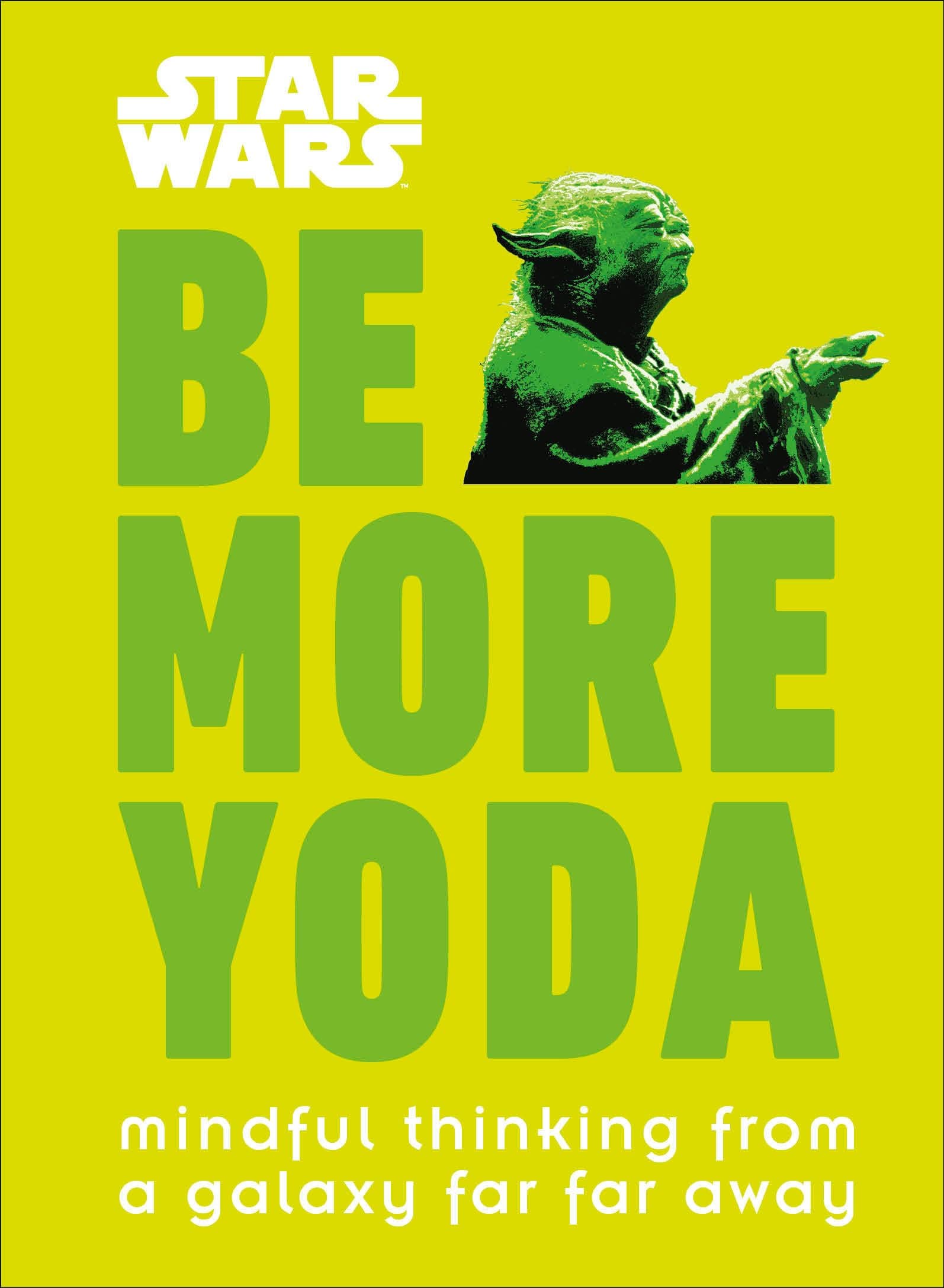 Star Wars: Be More Yoda: Mindful Thinking from a Galaxy Far Far Away Hardcover – Illustrated, 10 Oct. 2018