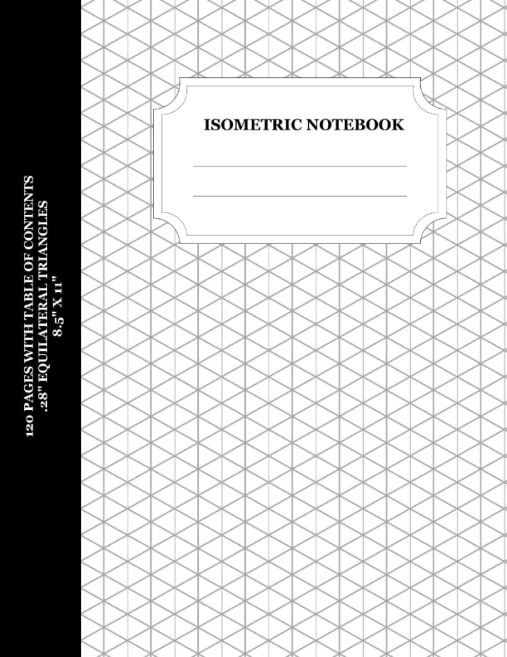 Isometric Notebook: Isometric Graph Paper Notebook with Table of Contents (.28" Equilateral Triangle - 120 Numbered Pages - 8.5 x 11)