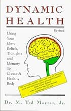 Dynamic Health: Using Your Own Beliefs, Thoughts and Memory to Create a Healthy Body