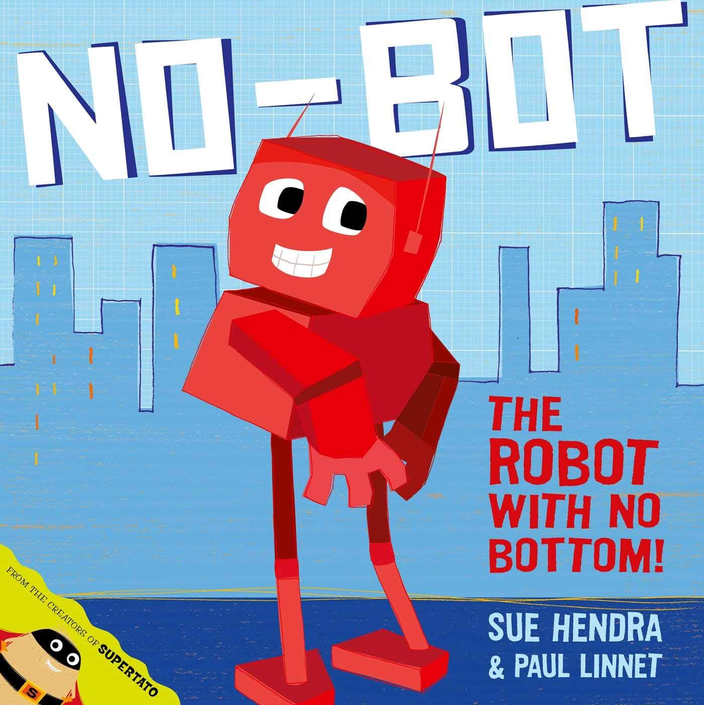 No-Bot, the Robot with No Bottom: A laugh-out-loud picture book from the creators of Supertato!