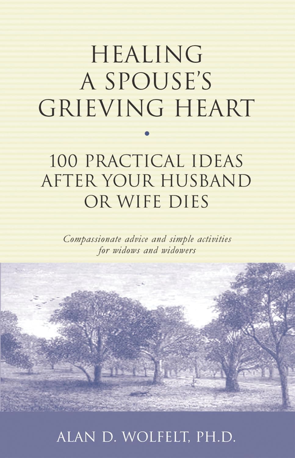 Healing a Spouse's Grieving Heart: 100 Practical Ideas After Your Husband or Wife Dies (Healing Your Grieving Heart series)