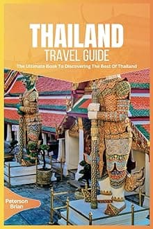 Thailand Travel Guide 2024: The Ultimate Book To Discovering The Best Of Thailand