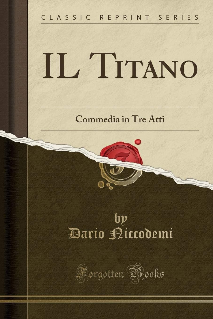 Dario NiccodemiIl Titano: Commedia in Tre Atti (Classic Reprint)