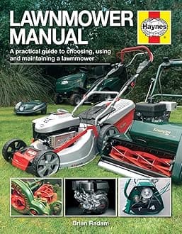 Lawnmower Manual (Haynes Manuals): A practical guide to choosing, using and maintaining a lawnmower