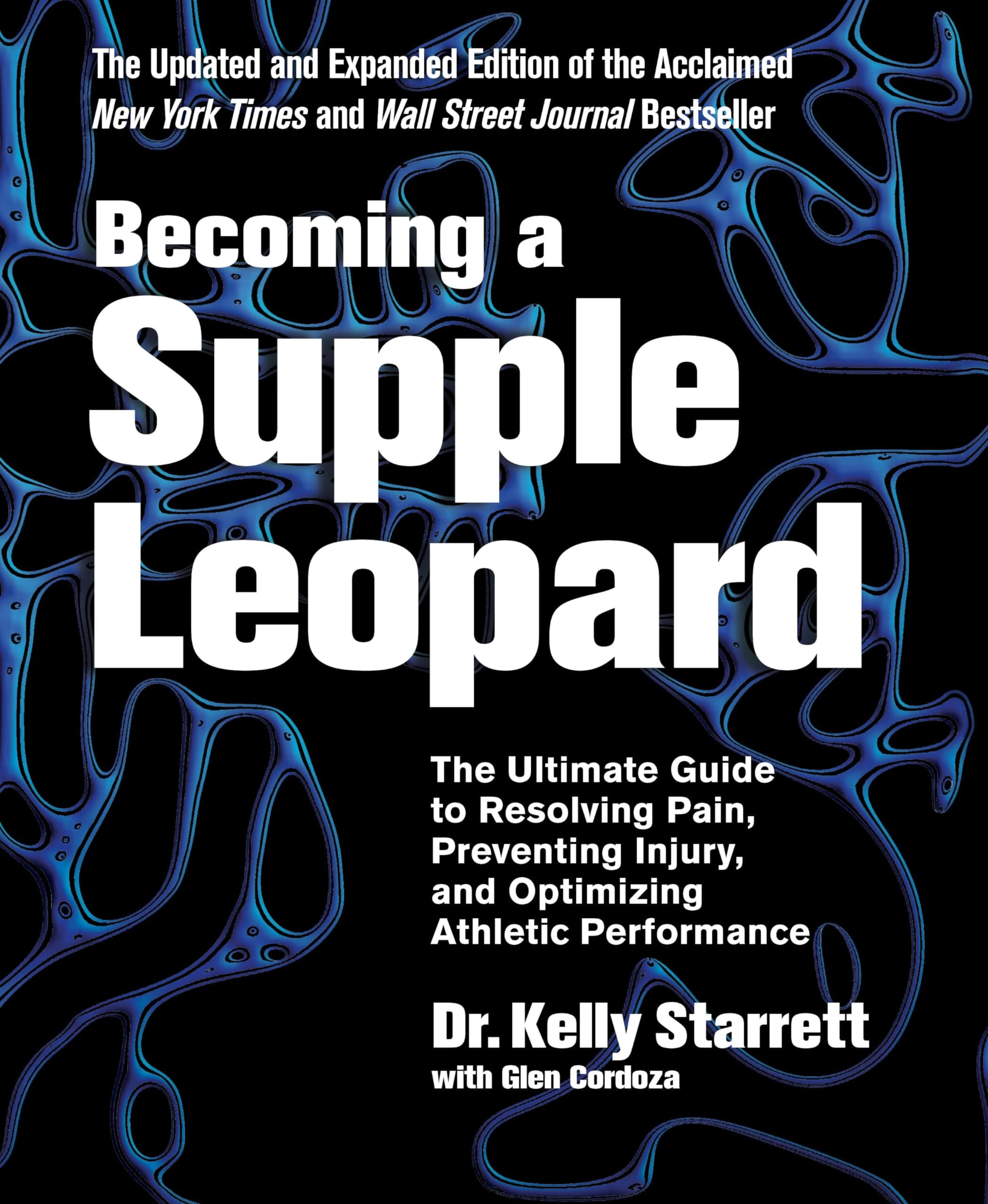 Becoming a Supple Leopard 2nd Edition: The Ultimate Guide to Resolving Pain, Preventing Injury, and Optimizing Athletic Performance Hardcover – Illustrated, May 19, 2015