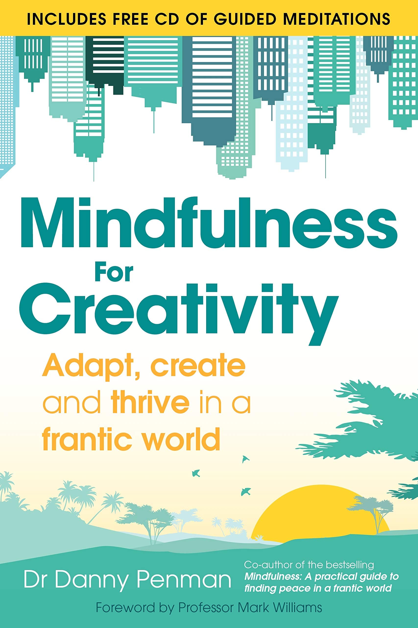 Mindfulness for a More Creative Life: Calm your busy mind, enhance your creativity and find a happier way of living