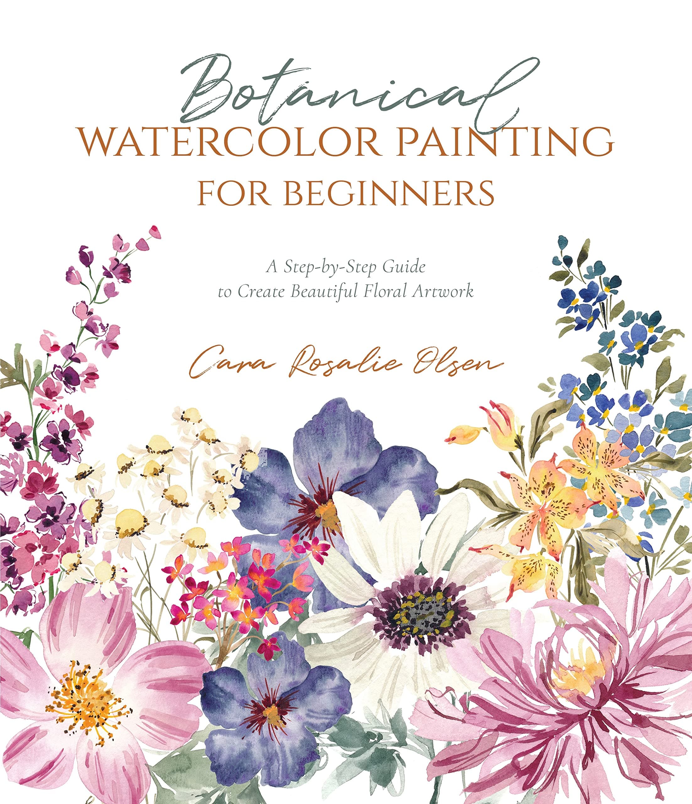 Botanical Watercolor Painting for Beginners: A Step-by-Step Guide to Create Beautiful Floral Artwork Paperback – 12 July 2022