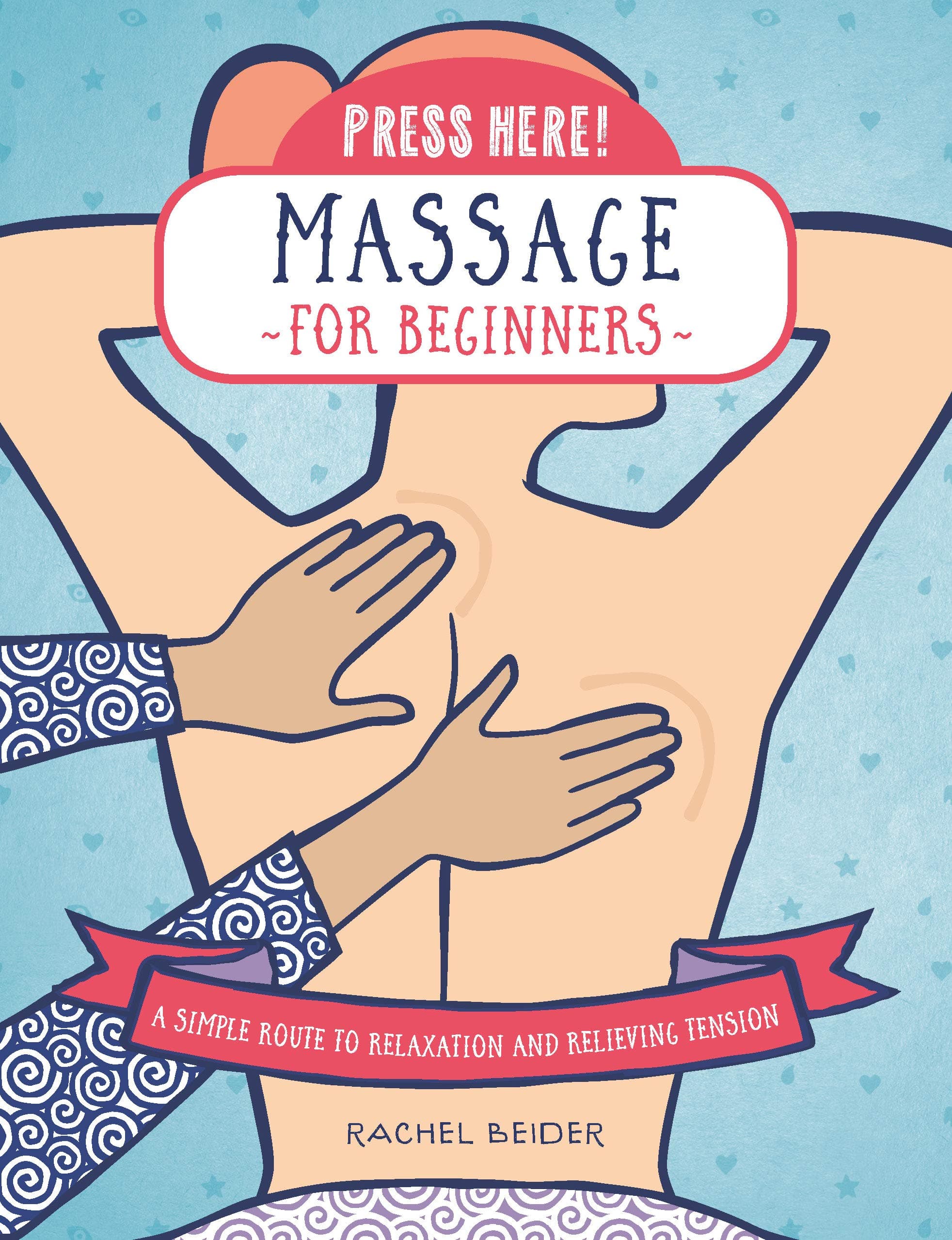 Press Here! Massage for Beginners: A Simple Route to Relaxation and Relieving Tension Hardcover – 28 Feb. 2019