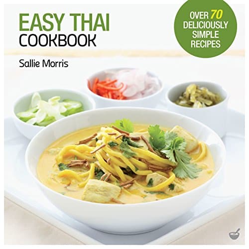 Easy Thai Cookbook: The Step-by-step Guide to Deliciously Easy Thai Food at Home (Easy Cookbooks)