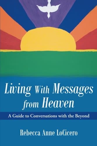 Living With Messages from Heaven:: A Guide to Conversations with the Beyond