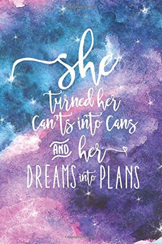 She Turned Her Can'ts into Cans & Her Dreams Into Plans: An Inspirational Journal for Women