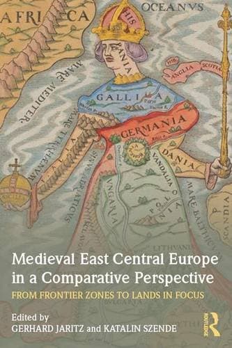 Medieval East Central Europe in a Comparative Perspective: From Frontier Zones to Lands in Focus Hardcover – 13 May 2016