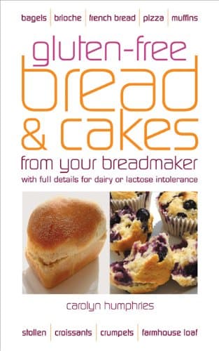 Gluten-free Bread and Cakes from Your Breadmaker: With Full Details for Dairy or Lactose Intolerance (Real Food)
