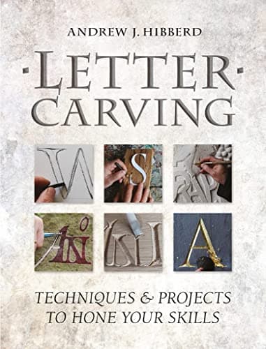 Letter Carving: Techniques and Projects to Sharpen Your Skills: Techniques & Projects to Hone Your Skills