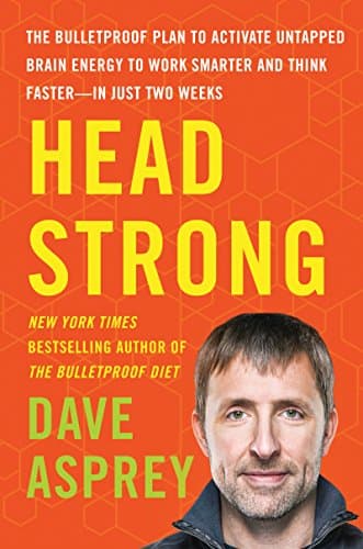 Head Strong: The Bulletproof Plan to Activate Untapped Brain Energy to Work Smarter and Think Faster-in Just Two Weeks Kindle Edition